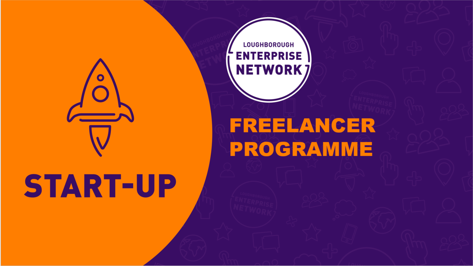 a orange semi circle on teh left of the picture containing a rocket and the words 'start up' the rest of the picture being a purpel background with a white circle logo with the words 'Loughborough enterprise network' and against the main purple background orange writing of 'freelancer programme'